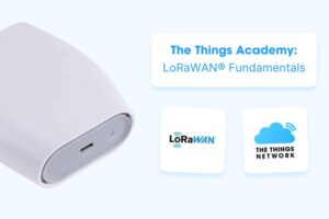 The Things Academy: Understand LoRaWAN ® Fundamentals