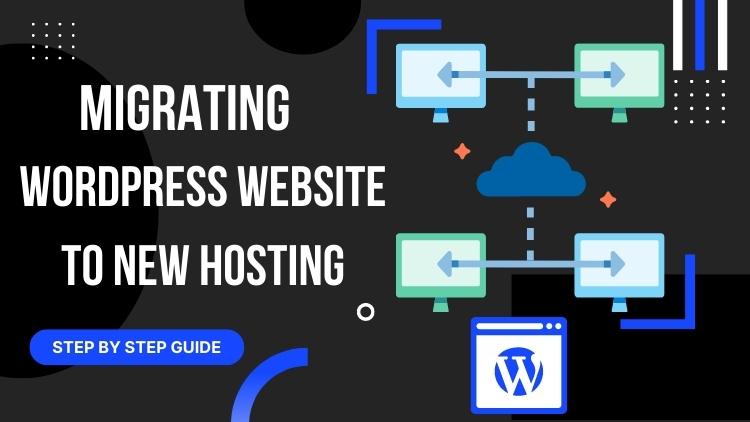 A Step-by-Step Guide to Migrating Your WordPress Site to a New Host